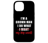 I'm a Grown Man I Do What... My Dog Wants - Funny Dad Humor Coque pour iPhone 14