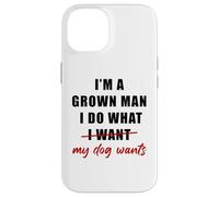I'm a Grown Man I Do What... My Dog Wants - Funny Dad Humor Coque pour iPhone 14