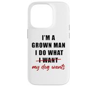 I'm a Grown Man I Do What... My Dog Wants - Funny Dad Humor Coque pour iPhone 14 Pro