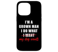 I'm a Grown Man I Do What... My Dog Wants - Funny Dad Humor Coque pour iPhone 14 Pro Max