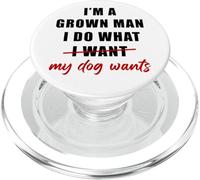 I'm a Grown Man I Do What... My Dog Wants - Funny Dad Humor PopSockets PopGrip pour MagSafe