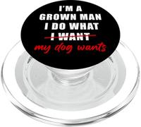 I'm a Grown Man I Do What... My Dog Wants - Funny Dad Humor PopSockets PopGrip pour MagSafe