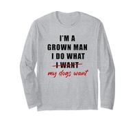 I'm a Grown Man I Do What... My Dogs Want Humor Manche Longue