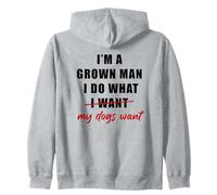 I'm a Grown Man I Do What... My Dogs Want Humor Sweat à Capuche