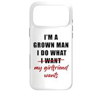I'm a Grown Man I Do What... My Girlfriend Wants Humor Coque pour iPhone 17 Pro Max