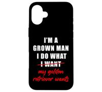 I'm a Grown Man I Do What... My Golden Retriever Wants Humor Coque pour iPhone 16 Plus