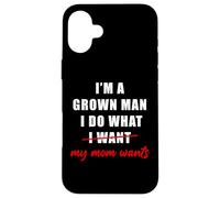 I'm a Grown Man I Do What... My Mom Wants Humor Coque pour iPhone 16 Plus