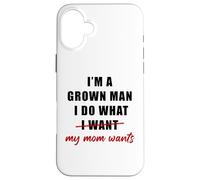 I'm a Grown Man I Do What... My Mom Wants Humor Coque pour iPhone 16 Plus