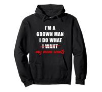 I'm a Grown Man I Do What... My Mom Wants Humor Sweat à Capuche