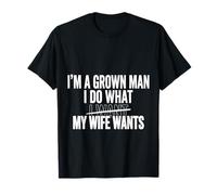I'm A Grown Man I Do What My Wife Wants Blagues de Mari |- T-Shirt