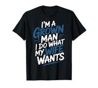 I'm A Grown Man I Do What My Wife Wants Blagues de Mari - T-Shirt