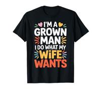 I'm A Grown Man I Do What My Wife Wants Blagues de Mari - T-Shirt