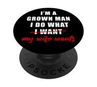 I'm a Grown Man I Do What... My Wife Wants - Husband Humor PopSockets PopGrip Adhésif