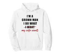 I'm a Grown Man I Do What... My Wife Wants - Husband Humor Sweat à Capuche