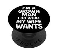 I'm A Grown Man I Do What My Wife Wants Husband Jokes - PopSockets PopGrip Adhésif