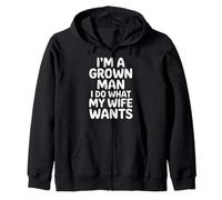 I'm A Grown Man I Do What My Wife Wants Husband Jokes - Sweat à Capuche