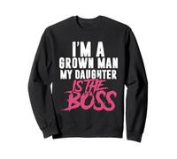I'm A Grown Man My Daughter is The Boss Sweatshirt