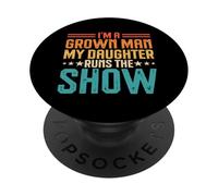 I'm A Grown Man My Daughter Runs The Show PopSockets PopGrip Adhésif