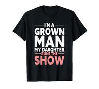 I'm A Grown Man My Daughter Runs The Show T-Shirt