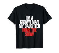 I'm A Grown Man My Daughter Runs The Show T-Shirt