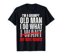 I'm a Grumpy Old Man I Do What My Wife Wants Funny Husband T-Shirt