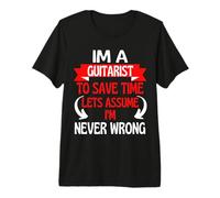 I'm A Guitarist to Save Time, Let's Assume I'm Never Wrong T-Shirt Haut de Gamme
