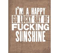 I'm A Happy Go Lucky Ray Of Fucking Sunshine: Notebook, Jotter, Journal Notes, Notepad, 100 Pages