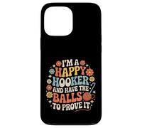 I'm A Happy Hooker and Have The Balls to Prove It - Coque pour iPhone 13 Pro Max