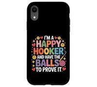 I'm A Happy Hooker and Have The Balls to Prove It - Coque pour iPhone XR