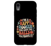 I'm A Happy Hooker and Have The Balls to Prove It - Coque pour iPhone XR