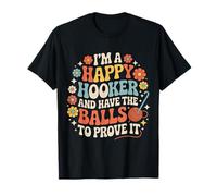 I'm A Happy Hooker and Have The Balls to Prove It - T-Shirt