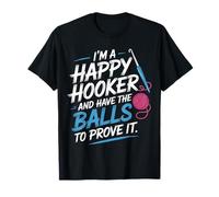 I'm A Happy Hooker and Have The Balls to Prove It - T-Shirt