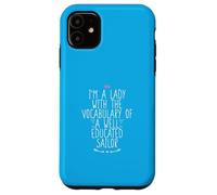 I'm A Lady with The Vocabulary of A Well Educated Sailor Coque pour iPhone 11