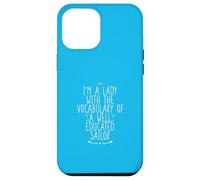 I'm A Lady with The Vocabulary of A Well Educated Sailor Coque pour iPhone 12 Pro Max