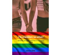 I'm a lesbian, so what?: Identities, Struggles and Pride in a Changing World