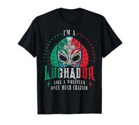 I'm A Luchador Like A Wrestler Only Much Crazier Lucha Libre T-Shirt
