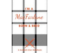 I'm A MacFarlane Born & Bred - A Must Have, Stylish, Modern Notebook.: - A Perfect Gift For Those Proud To Be Born With The Scottish Clan Name of MacFarlane