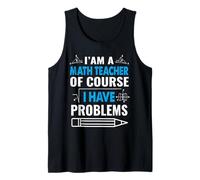 I'm A Math Teacher of Course I Have Problems School Teachers Débardeur