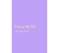 I'm A Mom I Forget Stuff: Mom’s Notebook and Planner with Calendar