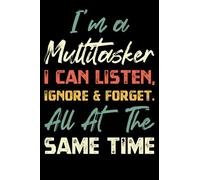 i'm a multitasker i can listen, ignore and forget all at the same time: Notebook Journal funny multitasker saying