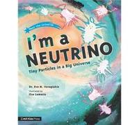 Im a Neutrino Tiny Particles in a Big Universe by Dr. Dr. Eve M. Vavagiakis Dr. Dr. Eve M. Vavagiakis (Auteur)