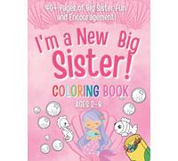 I'm a New Big Sister Coloring Book!: 40+ Pages of Big sister fun and Encouragement! A Gift for New sister with cute Baby sibling!