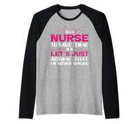 I'm A Nurse to Save Time Let's Just Assume Nursing Nurses Manche Raglan