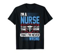 I'm A Nurse to Save Time Let's Just Assume Nursing Nurses T-Shirt Graphique avec Valeur