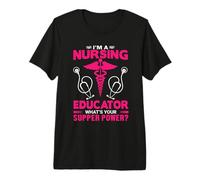 I'm A Nursing Educator What's Your Super Power Funny Nurse T-Shirt Haut de Gamme