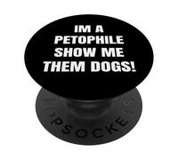Im a Petophile Show Me Them Dogs Animal Loving Tees PopSockets PopGrip Adhésif