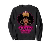 I'm a Queen I compétiete with no One Black Melanin Queen Sista Sweatshirt