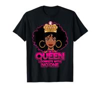 I'm a Queen I compétiete with no One Black Melanin Queen Sista T-Shirt