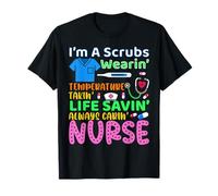 I'm A Scrubs Wearin' Temperature Takin' Life Savin' Always C T-Shirt