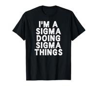 I'm A Sigma Doing Sigma Things T-Shirt